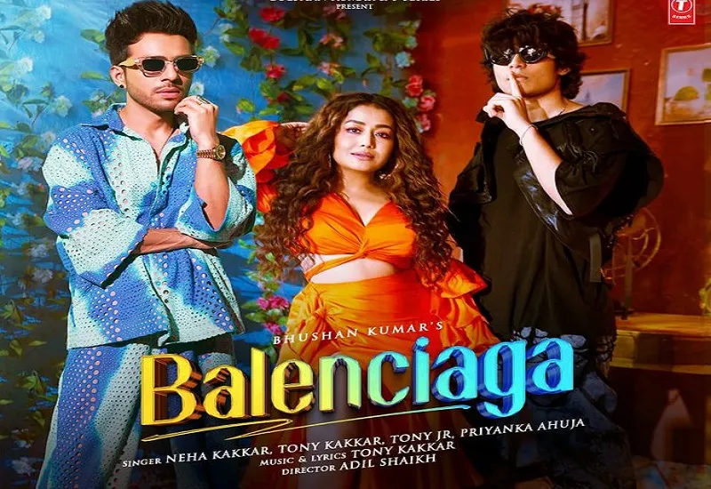 नेहा-टोनी कक्कड़ और टोनी जूनियर का ‘बैलेंसियागा’ रिलीज, देखें Video
