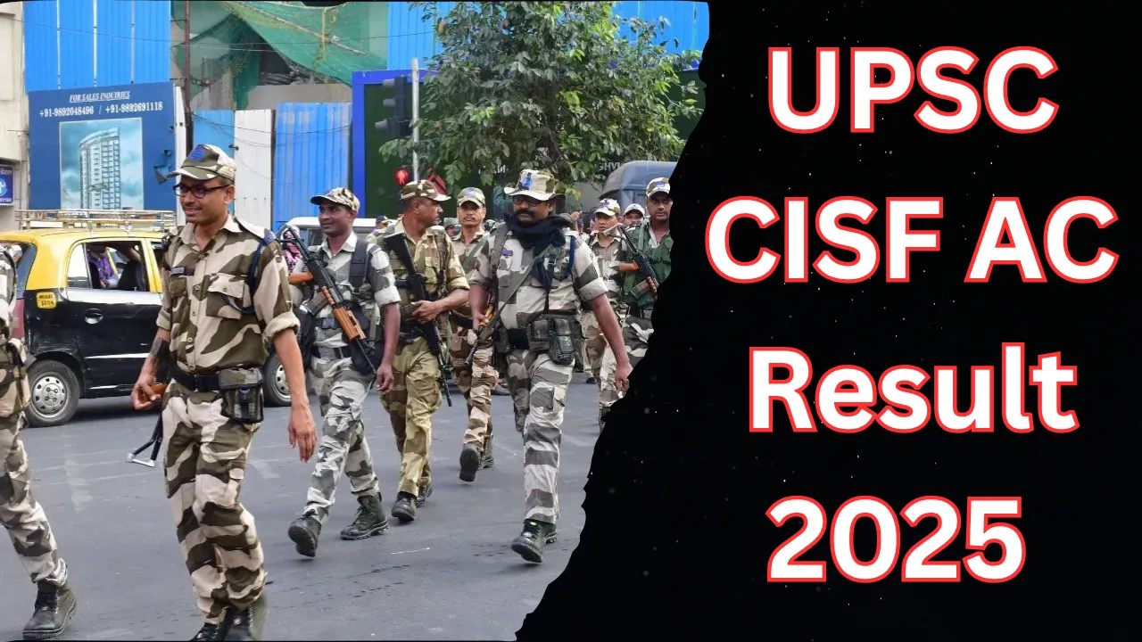 UPSC CISF AC भर्ती परीक्षा का रिजल्ट जारी, डायरेक्ट लिंक से चेक करें रैंक