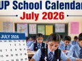 UP School Calendar July 2026: पढ़ाई, यूनिट टेस्ट, बोर्ड तैयारी और करियर काउंसिलिंग पर रहेगा पूरा फोकस