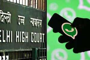 व्हाट्सएप को लेकर दिल्ली हाईकोर्ट ने कहा- ‘नई पॉलिसी मंजूर नहीं तो डिलीट कर दें एप’