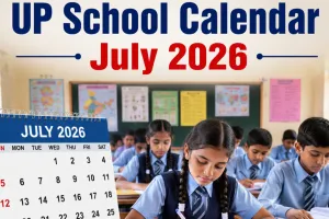 UP School Calendar July 2026: पढ़ाई, यूनिट टेस्ट, बोर्ड तैयारी और करियर काउंसिलिंग पर रहेगा पूरा फोकस