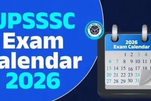 UPSSSC Exam Calendar 2026: यूपीएसएसएससी ने जारी किया परीक्षा कैलेंडर, अगस्त से शुरू होंगी भर्तियों की मुख्य परीक्षाएं