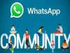 WhatsApp में हुई Communities फीचर की एंट्री, 32 यूजर्स के साथ होगी VC