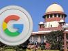 NCLAT के आदेश के खिलाफ google की याचिका पर सुनवाई करेगा SC